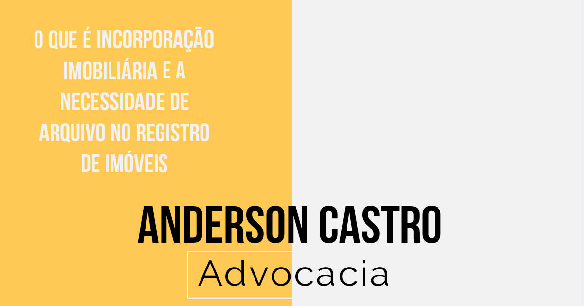 O que é Incorporação imobiliária e a necessidade de arquivo no Registro de Imóveis